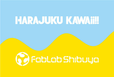 HARAJUKU KAWAii!! TV x FabLab Shibuya